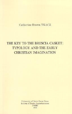 The Key to the Brescia Casket: Typology and the Early Christian Imagination by Tkacz, Catherine Brown