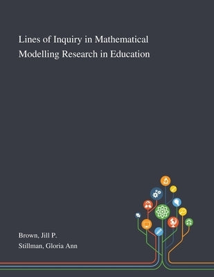 Lines of Inquiry in Mathematical Modelling Research in Education by Brown, Jill P.