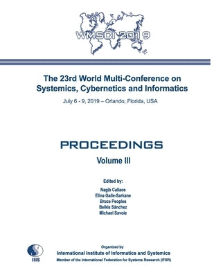 Proceedings of The 23rd World Multi-Conference on Systemics, Cybernetics and Informatics: WMSCI 2019 (Volume III) by Gaile-Sarkane, Elina