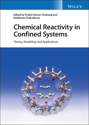 Chemical Reactivity in Confined Systems: Theory, Modelling and Applications by Chattaraj, Pratim Kumar