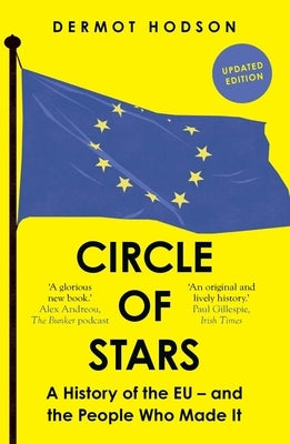 Circle of Stars: A History of the EU and the People Who Made It by Hodson, Dermot