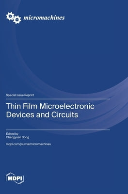 Thin Film Microelectronic Devices and Circuits by Dong, Chengyuan