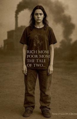 Rich Mom, Poor Mom, the Tale of Two... by Cross, Mae Fallon
