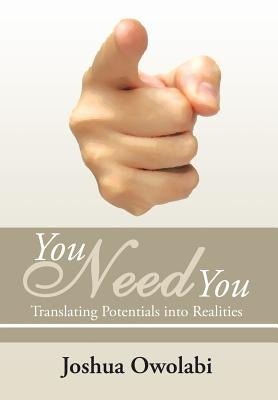 You Need You: Translating Potentials into Realities by Owolabi, Joshua