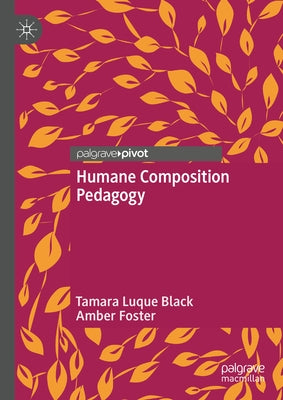 Humane Composition Pedagogy by Black, Tamara Luque
