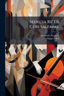 Sedecia Re' Di Gerusalemme by Scarlatti, Alessandro