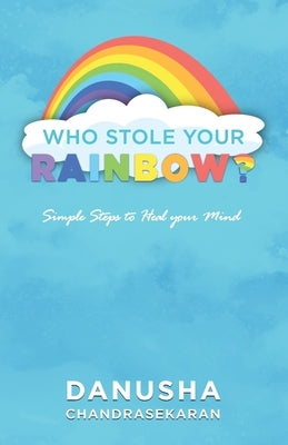 Who stole your rainbow by Chandrasekaran, Danusha