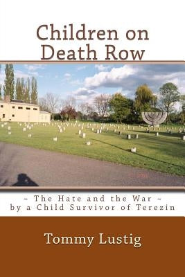 Children on Death Row: The Hate and the War by Lustig, Tommy O.