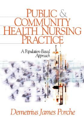 Public and Community Health Nursing Practice: A Population-Based Approach by Porche, Demetrius James