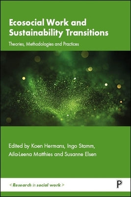 Ecosocial Work and Sustainability Transitions: Theories, Methodologies and Practices by Schoenmaeckers, Jérôme