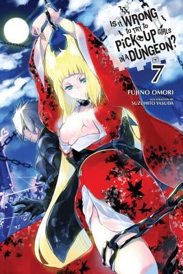 Is It Wrong to Try to Pick Up Girls in a Dungeon?, Vol. 7 (Light Novel) by Omori, Fujino