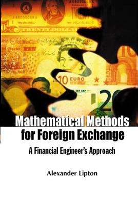 Mathematical Methods for Foreign Exchange: A Financial Engineer's Approach by Lipton, Alexander