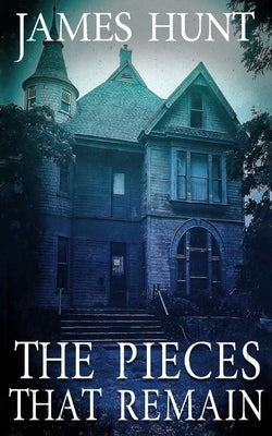 The Pieces that Remain by Hunt, James