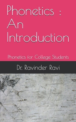 Phonetics: An Introduction: Phonetics for College Students by Ravi, Ravinder