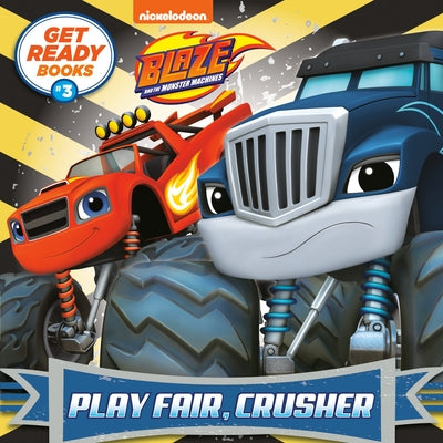 Get Ready Books #3: Play Fair, Crusher (Blaze and the Monster Machines) by Random House