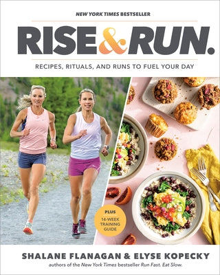 Rise and Run: Recipes, Rituals and Runs to Fuel Your Day: A Cookbook by Flanagan, Shalane