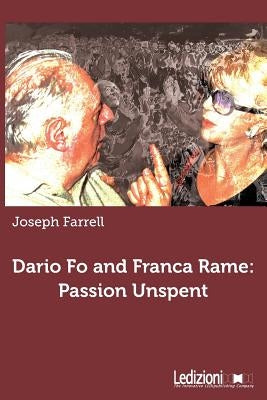 Dario Fo and Franca Rame: Passion Unspent by Farrell, Joseph