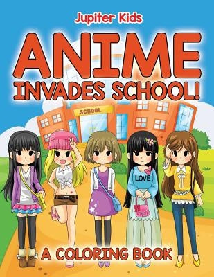 Anime Invades School! (A Coloring Book) by Jupiter Kids