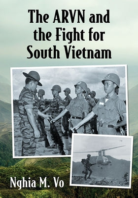 The Arvn and the Fight for South Vietnam by Vo, Nghia M.
