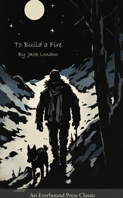 To Build a Fire: Two stories. One fire. by 