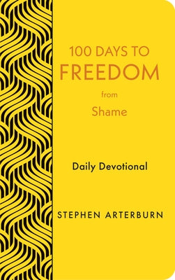 100 Days to Freedom from Shame: Daily Devotional by Arterburn, Stephen