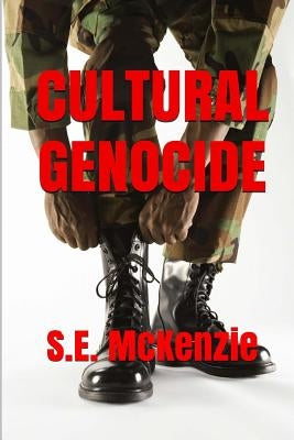 Cultural Genocide: Glue and Spy Included by McKenzie, S. E.