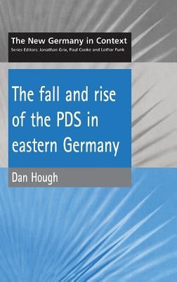 Fall and Rise of the Pds in Eastern Germany by Hough, D.