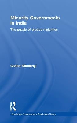 Minority Governments in India: The Puzzle of Elusive Majorities by Nikolenyi, Csaba