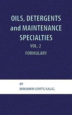 Oils, Detergents and Maintenance Specialties, Volume 2, Formulary by Levitt, Benjamin