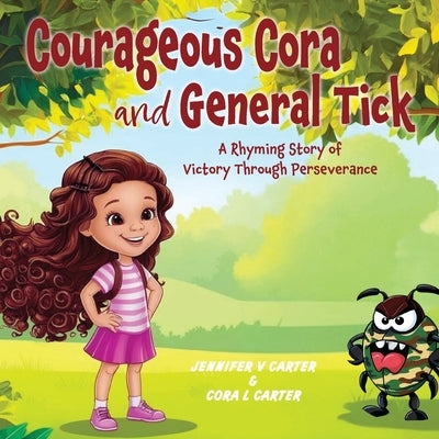 Courageous Cora and General Tick by Carter, Jennifer V.