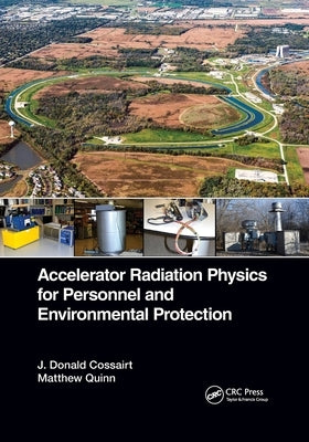 Accelerator Radiation Physics for Personnel and Environmental Protection by Cossairt, J. Donald
