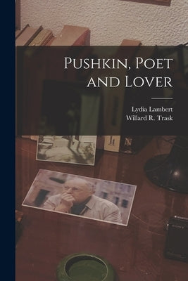 Pushkin, Poet and Lover by Lambert, Lydia 1910-