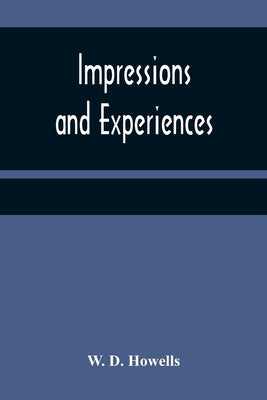 Impressions and experiences by D. Howells, W.