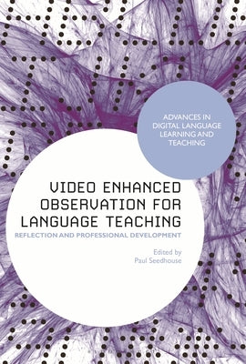 Video Enhanced Observation for Language Teaching: Reflection and Professional Development by Seedhouse, Paul