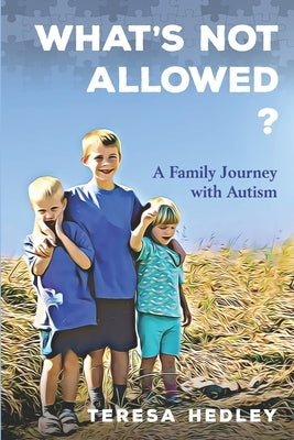 What's Not Allowed?: A Family Journey with Autism by Hedley, Teresa