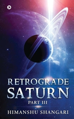 Retrograde Saturn - Part III by Himanshu Shangari