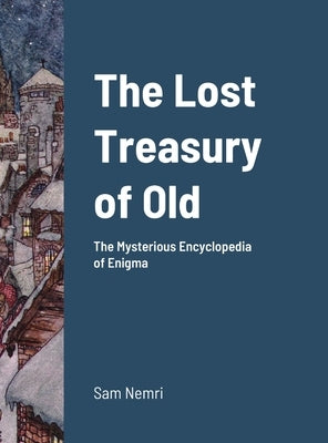 The Lost Treasury of Old: The Mysterious Encyclopedia of Enigma by Nemri, Sam