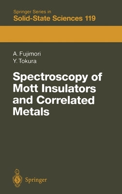 Spectroscopy of Mott Insulators and Correlated Metals: Proceedings of the 17th Taniguchi Symposium Kashikojima, Japan, October 24 28, 1994 by Fujimori, Atsushi