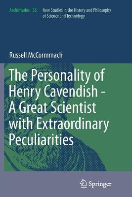 The Personality of Henry Cavendish - A Great Scientist with Extraordinary Peculiarities by McCormmach, Russell