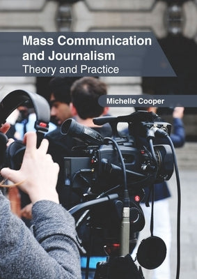 Mass Communication and Journalism: Theory and Practice by Cooper, Michelle