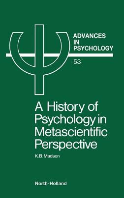 A History of Psychology in Metascientific Perspective: Volume 53 by Madsen, K. B.