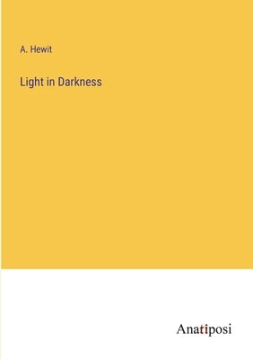 Light in Darkness by Hewit, A.