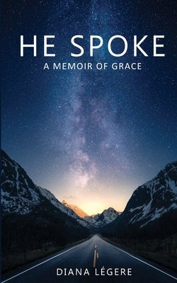 He Spoke: A Memoir of Grace by Legere, Diana