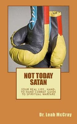 Not Today Satan: Fight the Good Fight of Faith and Win by McCray, Leah