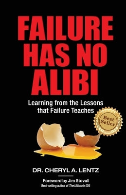 Failure Has No Alibi: Learning From the Lessons Failure Teaches by Stovall, Jim