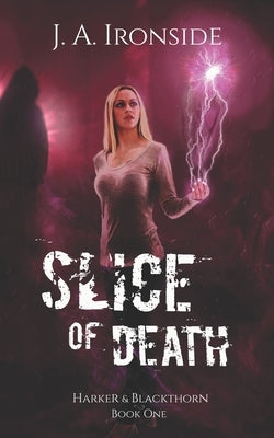 Slice of Death: (Harker & Blackthorn - Book One) by Ironside, J. a.