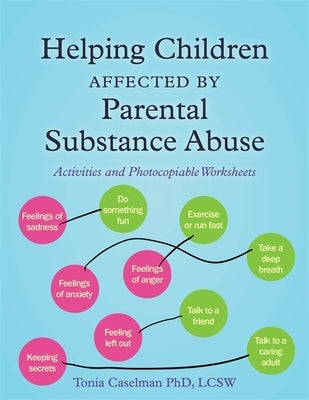 Helping Children Affected by Parental Substance Abuse: Activities and Photocopiable Worksheets by Caselman, Tonia