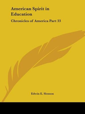 American Spirit in Education: Chronicles of America Part 33 by Slosson, Edwin E.