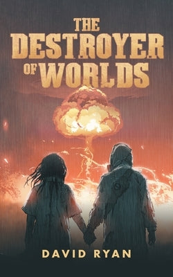 The Destroyer of Worlds by Ryan, David