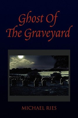 Ghost of the Graveyard by Ries, Michael